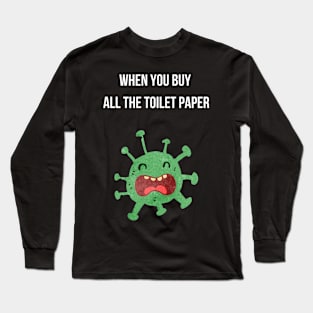 When You Buy All The Toilet Paper Long Sleeve T-Shirt